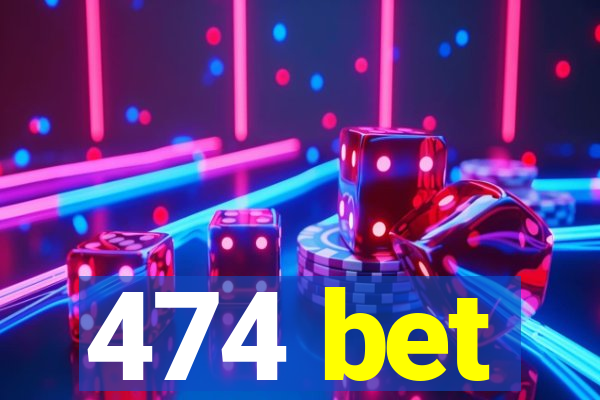 474 bet